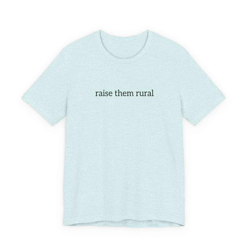 Raise Them Rural Tee — Rustic Farm Life Cotton Shirt