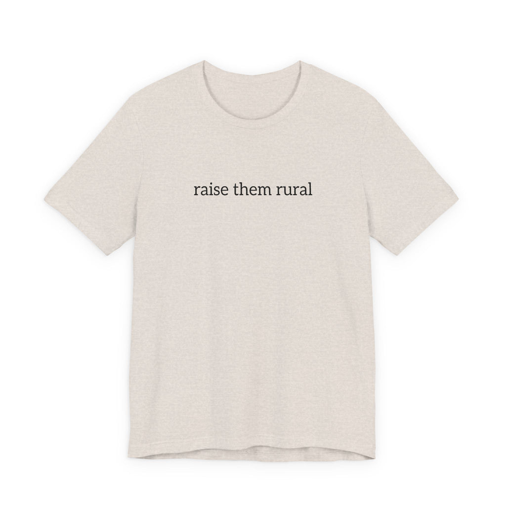 Raise Them Rural Tee — Rustic Farm Life Cotton Shirt