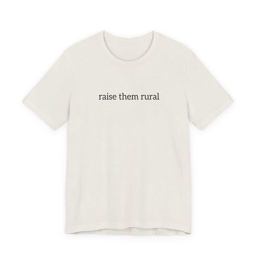 Raise Them Rural Tee — Rustic Farm Life Cotton Shirt