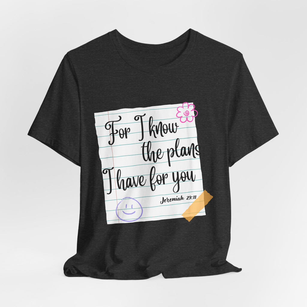 T-Shirt — "For I Know the Plans I Have for You" Jeremiah 29:11 Christian Inspirational Teacher Tee