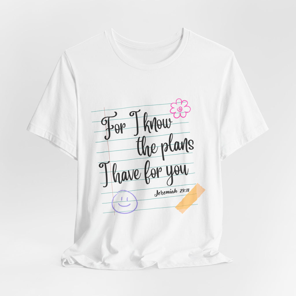 T-Shirt — "For I Know the Plans I Have for You" Jeremiah 29:11 Christian Inspirational Teacher Tee